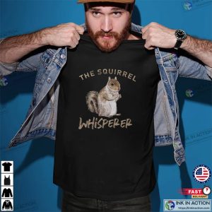 The Squirrel Whisperer Shirt Squirrel Shirt Squirrel T Shirt 3