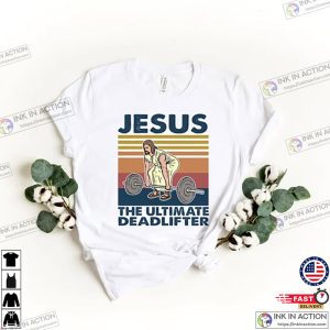 Jesus Workout Shirt Jesus the Ultimate Deadlifter Gym Gift Shirt, Jesus  Merch - Bring Your Ideas, Thoughts And Imaginations Into Reality Today