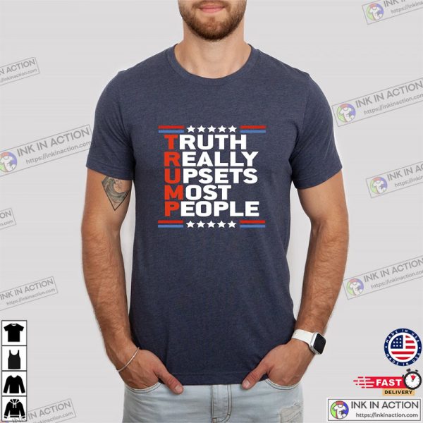Truth Really Upsets Most People Donald Trumps Shirts
