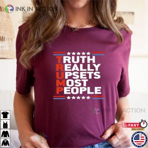 Truth Really Upsets Most People Donald Trumps Shirts