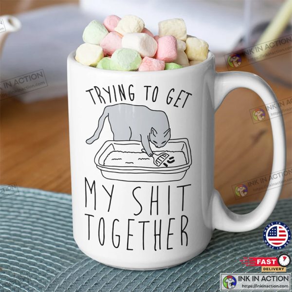 Trying To Get My Shit Together Humorous Cat Mug