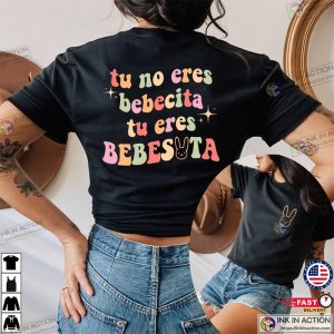 Tu No Eres Bebecita Eres Bebesota Shirt Bad Bunny Printed Front and Back Shirt 3