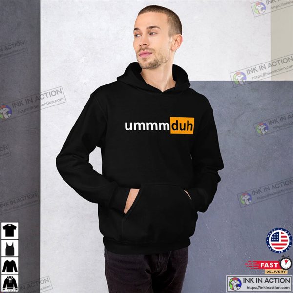 Ummm Duh Hub PornHub Style Unisex Hoodie Shirt