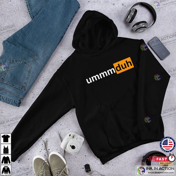 Ummm Duh Hub PornHub Style Unisex Hoodie Shirt