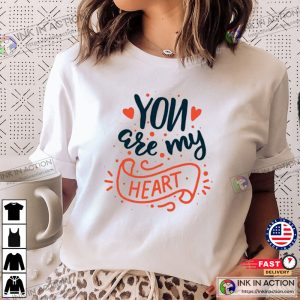 Valentines Day You Are My Heart T Shirt 1