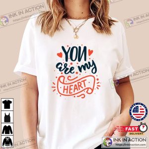 Valentines Day You Are My Heart T Shirt 2