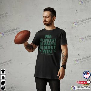 We Almost Always Almost Win Shirt Funny New York Jets Football Tee Gift for Jet fan NY Jet Footbal 1