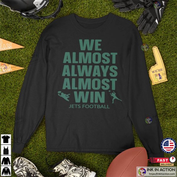 We Almost Always Almost Win Shirt, Funny New York Jets Football Tee, Gift for Jet fan, NY Jet Football