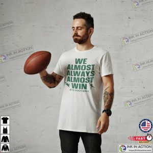 We Almost Always Almost Win Shirt Funny New York Jets Football Tee Gift for Jet fan NY Jet Footbal 3