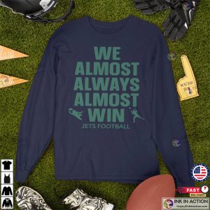 We Almost Always Almost Win Shirt Funny New York Jets Football Tee Gift for Jet fan NY Jet Footbal 4