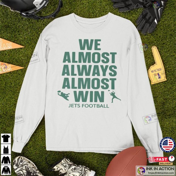 We Almost Always Almost Win Shirt, Funny New York Jets Football Tee, Gift for Jet fan, NY Jet Football