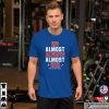 We Almost Always Almost Win Buffalo Bills Shirt