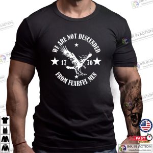 We Are Not Descended From Fearful Men Since 1776, Eagle Lovers T-Shirt, Conservative Apparel, Strong Patriotic