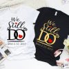We Still Do Matching Anniversary Shirt, Anniversary Couple Shirt