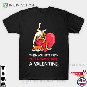 When You Have Cats You Always Have A Valentine Couple Valentines Day T shirt 4
