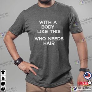 With a Body Like This Who Needs Hair Funny Shirt for Men Fathers Day Gift Husband Gift 2