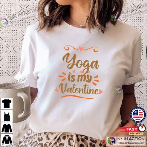 Yoga is my Valentine Funny Valentines Day T shirt 3