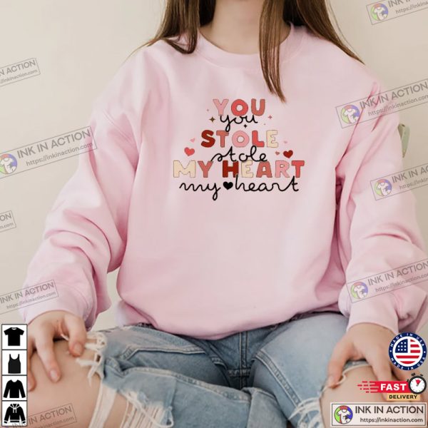 You Stole My Heart Valentine’s Day Love Shirt