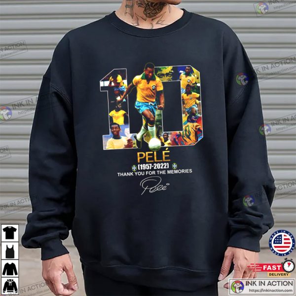 Pele Still Alive King Of Football Pele Brazil Thank You For The Memories Tribute Shirt