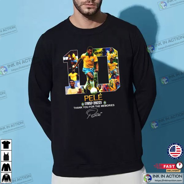 Pele Still Alive King Of Football Pele Brazil Thank You For The Memories Tribute Shirt