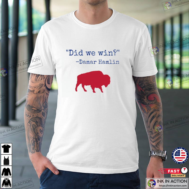 Buffalo Bills T-shirt, Damar Hamlin Shirt, Did we win Shirt - Ink In Action
