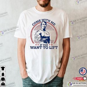 Come With Me If You Want To Lift Tee Super Cool Arnold Schwarzenegger GYM Design