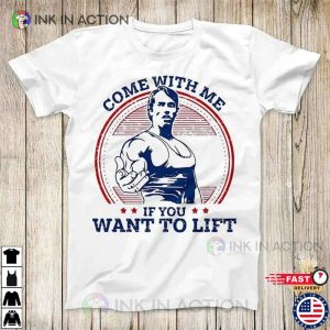 Come With Me If You Want To Lift Tee Super Cool Arnold Schwarzenegger GYM Design 2