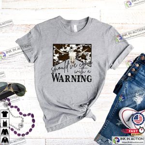 Country Music Shirt Shouldve Come With a Warning T shirt 1