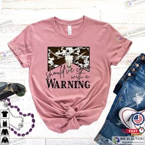 Country Music Shirt Shouldve Come With a Warning T shirt 2