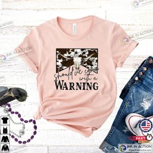 Country Music Shirt Shouldve Come With a Warning T shirt 5