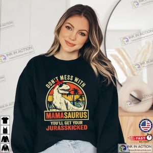 Dont Mess With Mamasaurus Youll Get Jurasskicked Mothers Day T Shirt 1