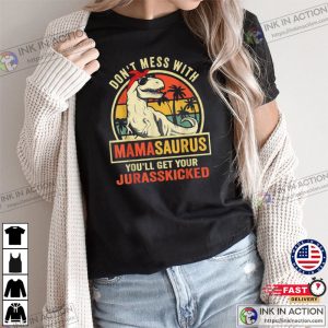 Dont Mess With Mamasaurus Youll Get Jurasskicked Mothers Day T Shirt 3
