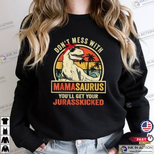 Dont Mess With Mamasaurus Youll Get Jurasskicked Mothers Day T Shirt 4