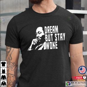 Dream But Stay Woke dr martin luther king quotes T Shirt 4