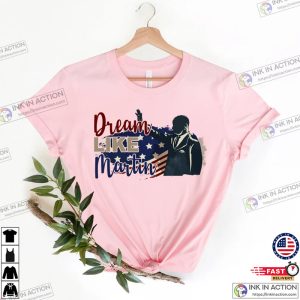 Dream Like Martin ShirtMartin Luther King T shirt 1
