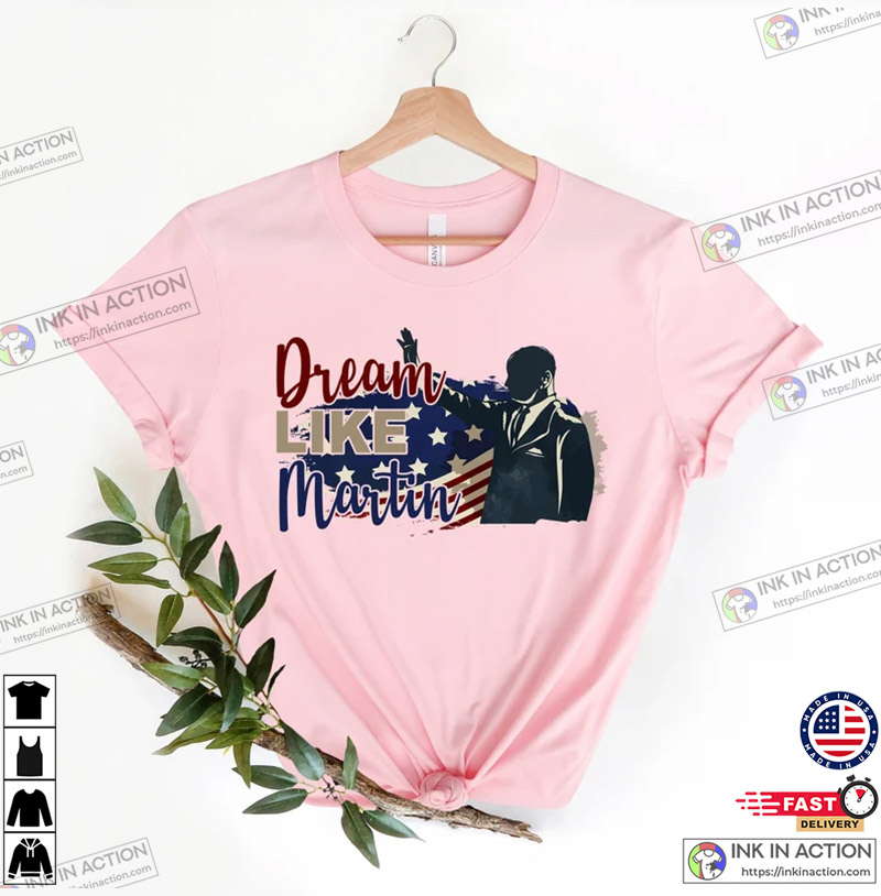 Dream Like Martin Shirt, Martin Luther King T-shirt