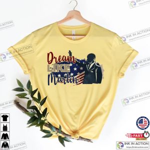 Dream Like Martin ShirtMartin Luther King T shirt 2