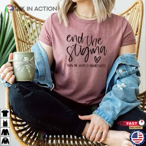 End The Stigma Shirt Mental Health Shirt 1