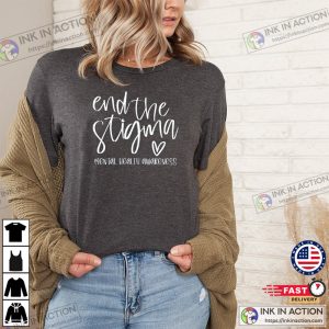 End The Stigma Shirt Mental Health Shirt 2