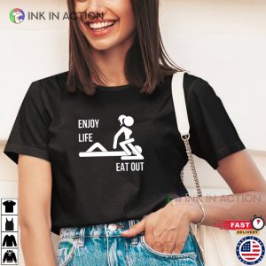 Enjoy Life Eat Out Funny Rude T shirt 2