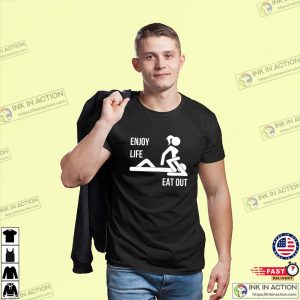 Enjoy Life Eat Out Funny Rude T shirt 3
