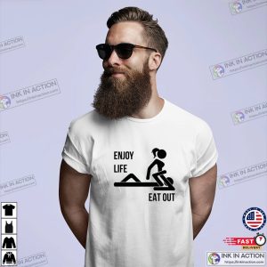 Enjoy Life Eat Out Funny Rude T shirt