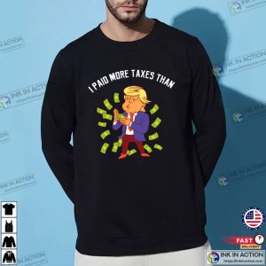 I Paid More Taxes Than Donald Trump Funny Trump Unisex Shirt 3
