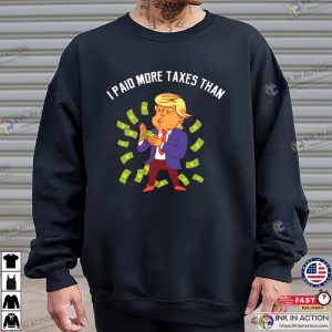 I Paid More Taxes Than Donald Trump Funny Trump Unisex Shirt 4