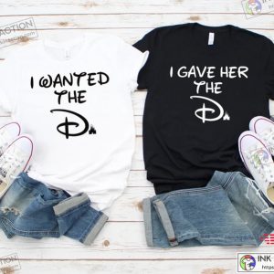 I Wanted The D T-Shirt, I Gave Her The D T-Shirt, Disney Couple T-shirt