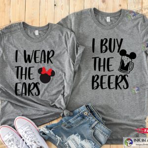 I wear the Ears and I Buy the Beers Disney Couples Shirts