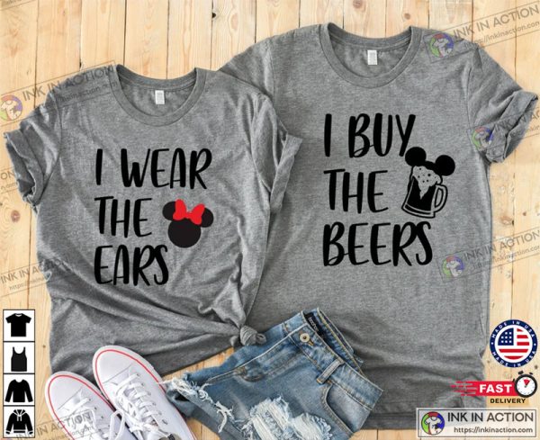 I Wear The Ears And I Buy The Beers, Disney Couple Shirt