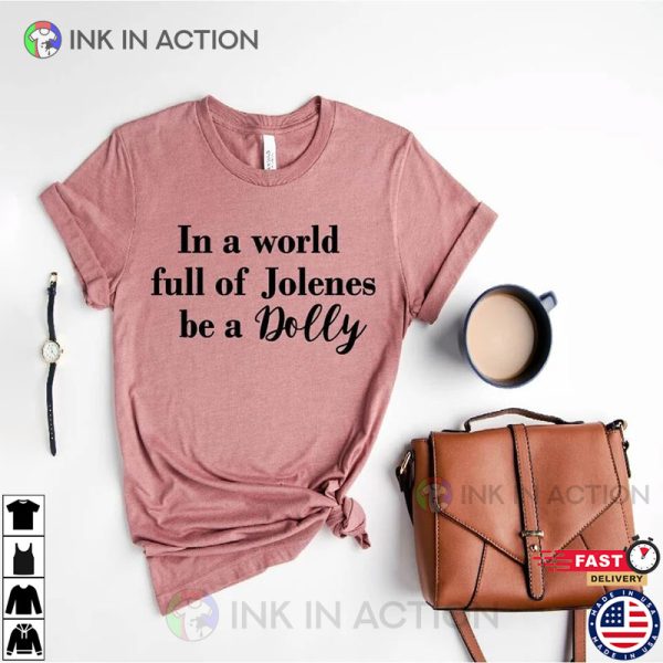 In A World Full Of Jolenes Be a Dolly Shirt, Dolly T-shirt