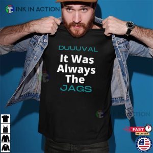 It WAS Always The Jags DUVAL Jacksonville T shirt 2