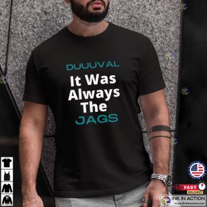 It WAS Always The Jags DUVAL Jacksonville T shirt 4